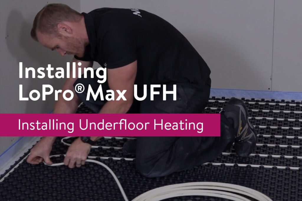 Installing LoProMax Underfloor Heating