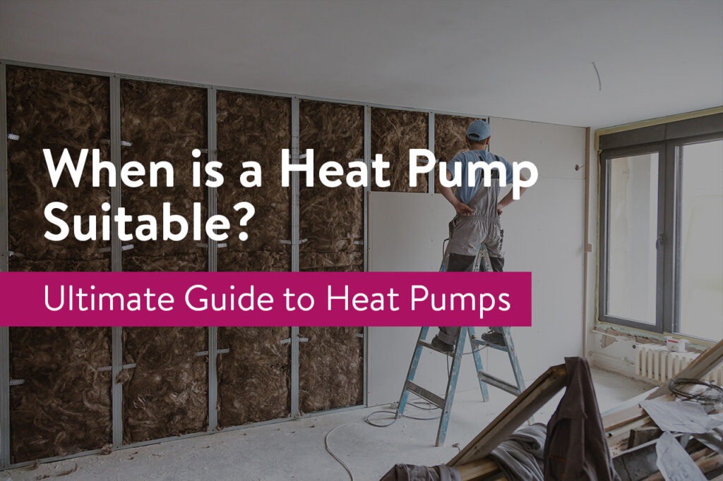 When is a Heat Pump Suitable