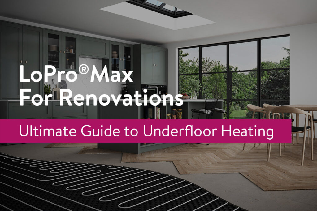 Why LoProMax retrofit underfloor heating?